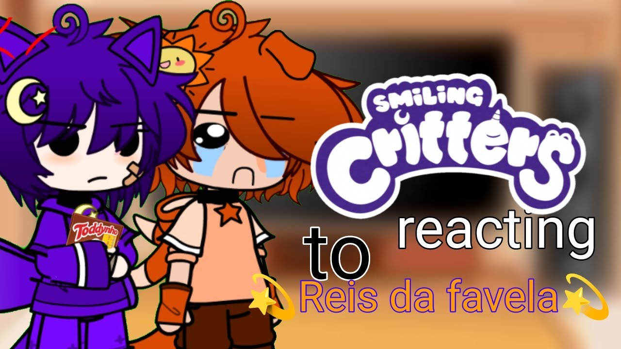 Smiling Critters reacting tô 💫Reis da favela💫/ gacha club/ Smiling Critters/