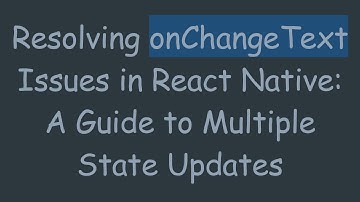 Resolving onChangeText Issues in React Native: A Guide to Multiple State Updates
