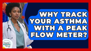 Why Track Your Asthma With A Peak Flow Meter? - Everyday Asthma Tips