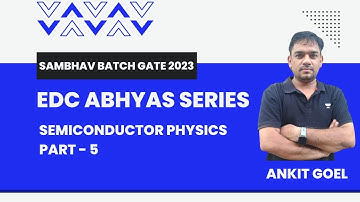 Sambhav Batch GATE 2023 | Abhyas Series | EDC | Semiconductor -5  Physics | Ankit Goel | GATE 2023