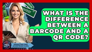 What Is The Difference Between A Barcode And A QR Code? - Marketing and Advertising Guru