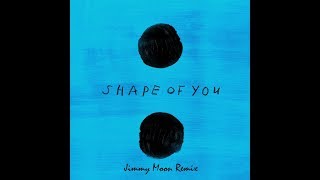 Shape Of You Jimmy Moon Bootleg