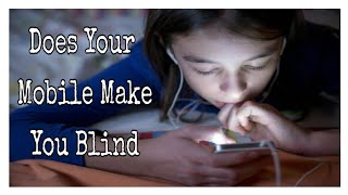 Your Mobile Make You Blind Every Second Know The Truth Learnfree