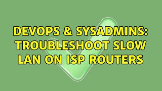 Famous DevOps & SysAdmins: Troubleshoot slow LAN on ISP routers Profile