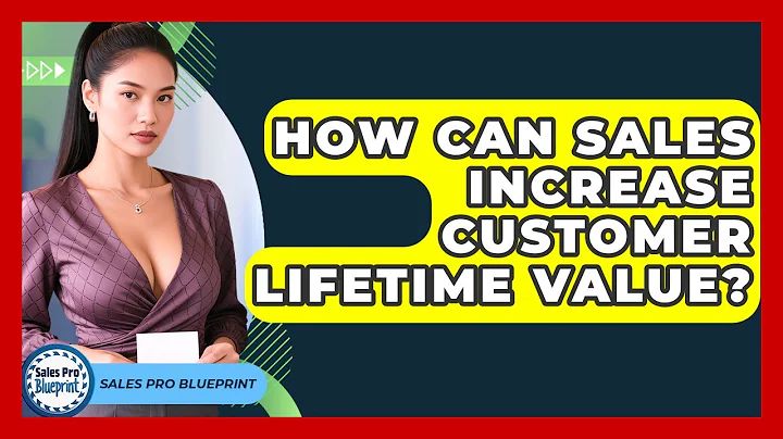 How Can Sales Increase Customer Lifetime Value? - Sales Pro Blueprint