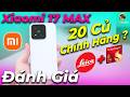 Đánh giá Xiaomi 17 Max chính hãng 20 triệu thì anh em có xuống tiền không?