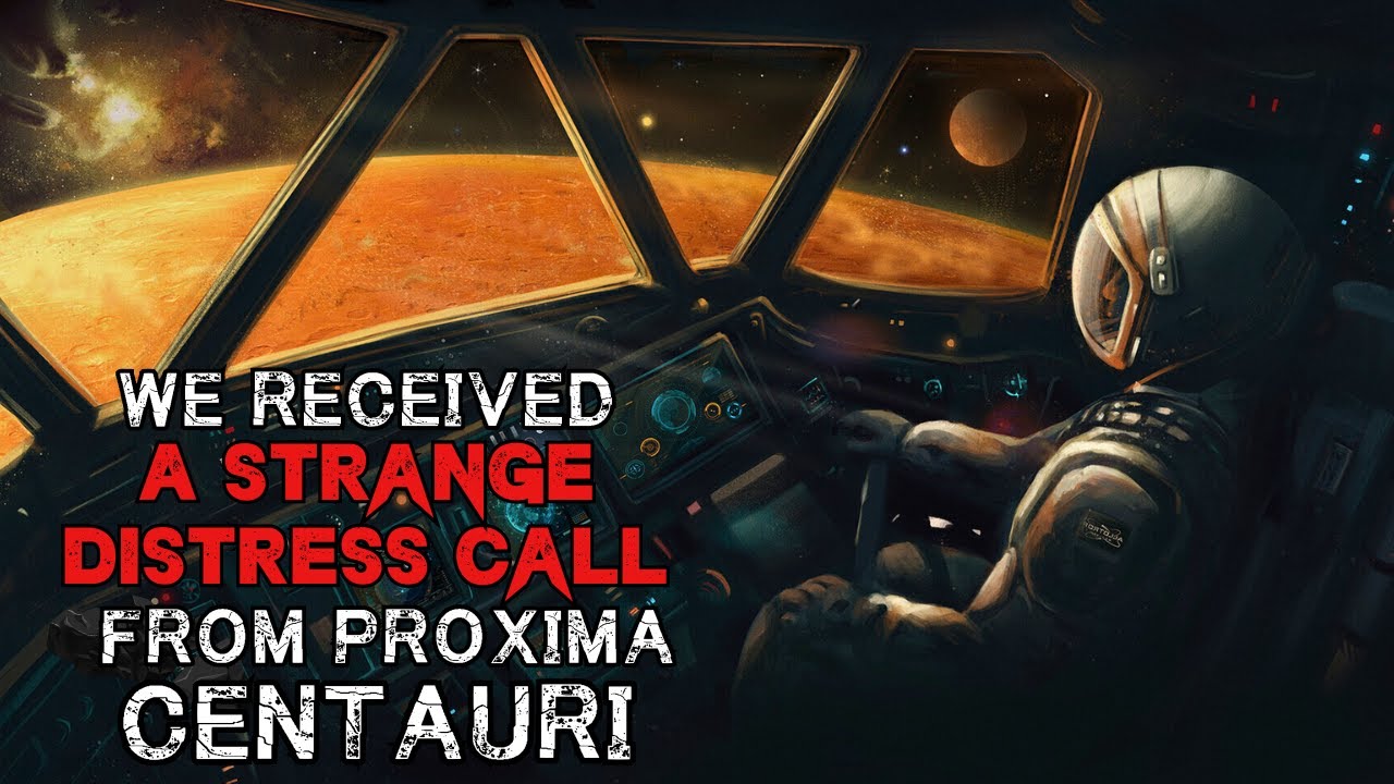 Space Horror Story - We Received A Strange Distress Call From Proxima Centauri - Sci-Fi Creepypasta