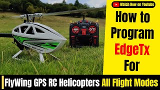 Complete Edgetx FlyWing GPS RC Helicopter Setup To Fly 5 Flight Modes