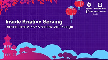 Inside Knative Serving - Dominik Tornow, SAP & Andrew Chen, Google
