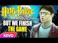 Half Blood Prince but we finish the game