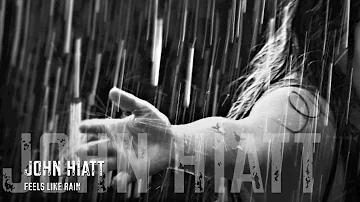 John Hiatt - Feels Like Rain / HQ Lyrics