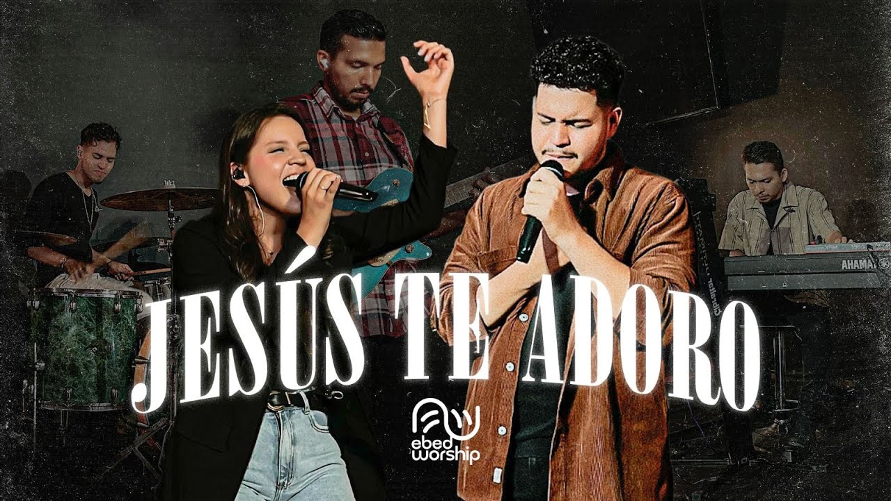 Jesús te adoro - Ebed Worship (Videoclip Oficial)