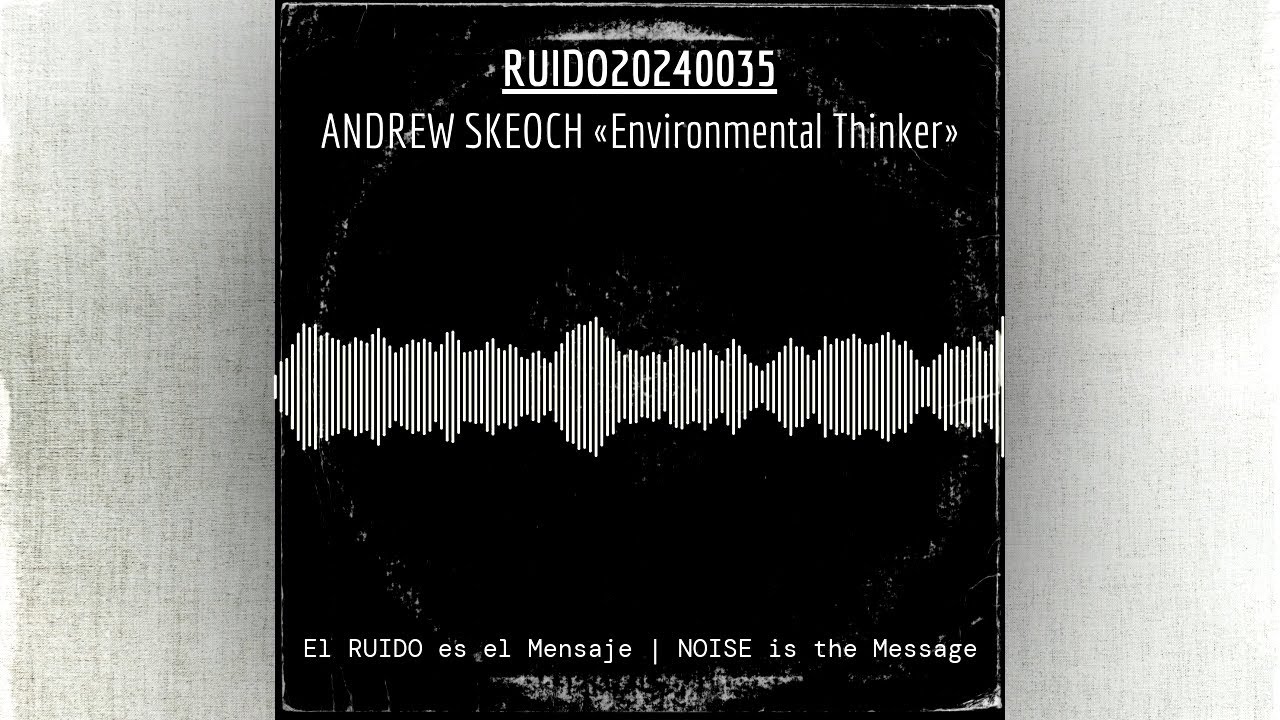 RUIDO20240035: ANDREW SKEOCH «Environmental Thinker»