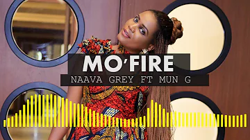 Mo'Fire - Naava Grey ft Mun G (Official Audio)