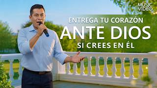 Música cristiana | Entrega tu corazón ante Dios si crees en Él