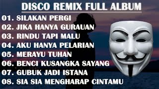 DISCO REMIX FULL ALBUM (Tanpa Iklan)  - SILAKAN PERGI BILA TAK ADA HATI REMIX VIRAL TIKTOK