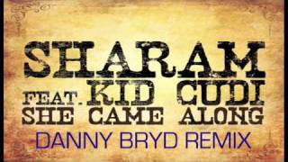 Sharam ft Kid Cudi - 'She Came Along' (Danny Byrd Remix)