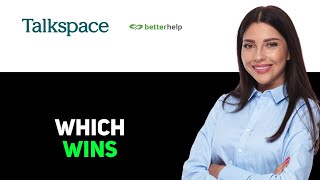 Talkspace vs Betterhelp a Which Is Better 2025