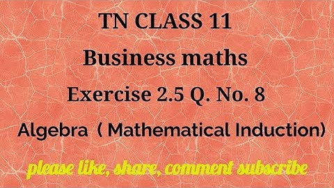 Tn 11 Business maths |exercise 2.5| q. no.8| Algebra|mathematical induction|chapter 3|gmrrao maths|