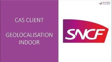 Géolocalisation Indoor avec la SNCF - SmartIndustry #casclient