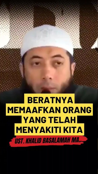 Beratnya memaafkan orang yang telah menyakiti kita - Ust. Khalid Basalamah MA #viral #islam