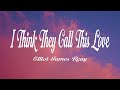 Elliot James Reay I Think They Call This Love Lyrics Elliot James Reay I Think They Call This Love Lyrics