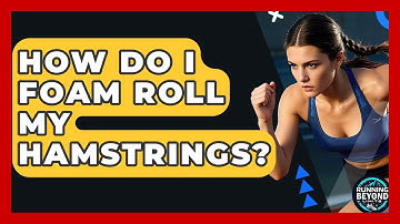 How Do I Foam Roll My Hamstrings? - Running Beyond Limits