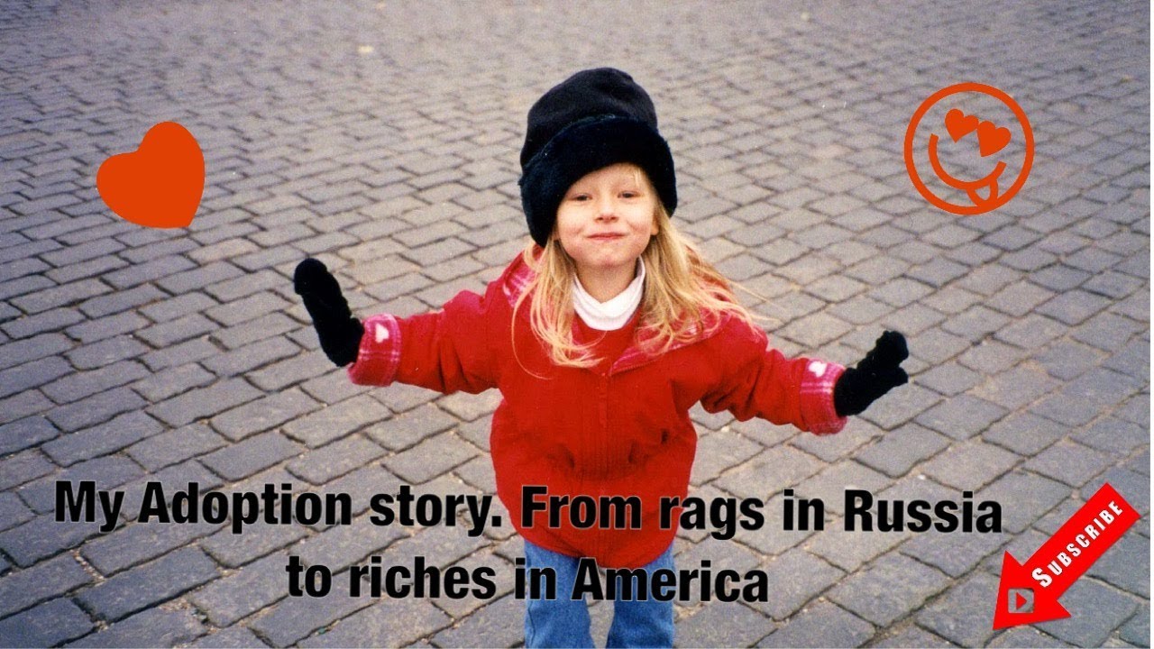 My Adoption story. Getting adopted from Russia. A rags to riches story