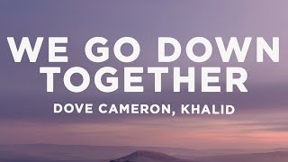 Dove Cameron, Khalid - We Go Down Together (Lyrics) Resimi