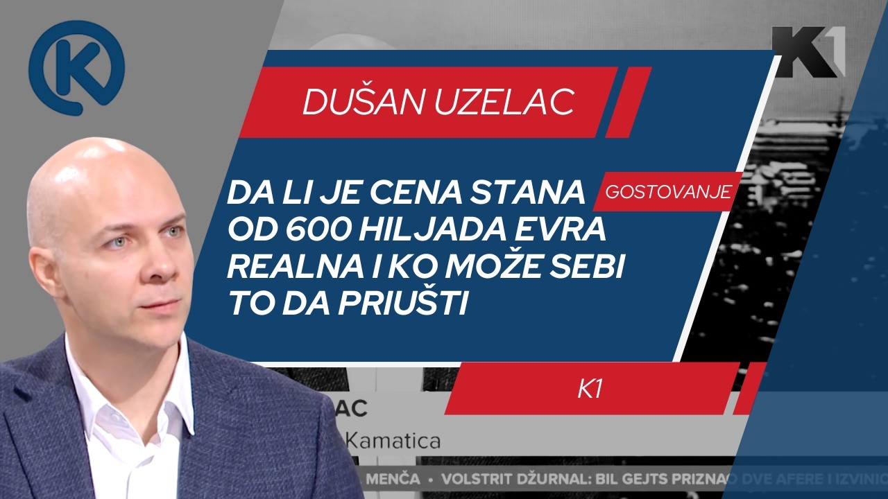 Dušan Uzelac na K1: DA LI JE CENA STANA OD 600 HILJADA EVRA REALNA I KO MOŽE SEBI TO DA PRIUŠTI?