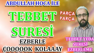 Tebbet suresi ezberle Parça Parça Tebbet yeda suresi Ezberle Leheb suresi Abdullah Hoca