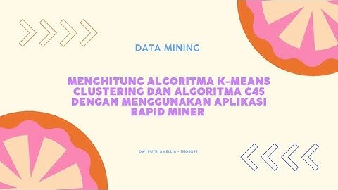 Menghitung Algoritma K-Means Clustering dan Algoritma C45 Dengan Menggunakan Aplikasi RapidMiner