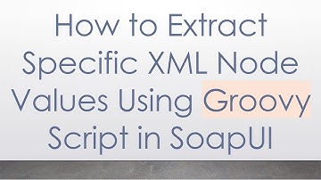 How to Extract Specific XML Node Values Using Groovy Script in SoapUI