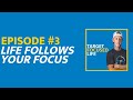 #3 Your Life Follows Your Focus