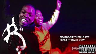 Big Boogie - Then Leave Ft Kash cow (Remix)