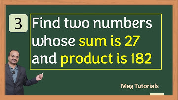 Quadratic Equation - Find two numbers whose sum is 27 and product is 182
