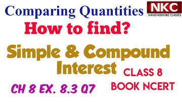 How to find Simple & Compound Interest | Comparing Quantities | Class 8 Ch 8 Ex. 8.3 Q7 Book NCERT