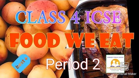 CLASS 4 ICSE / SCIENCE / FOOD WE EAT PERIOD 2