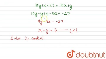 The sum of the digits of a 2 digit number is 9. When 27 is added to the number the digits get in...