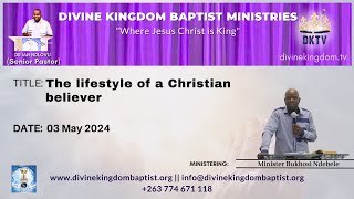 The lifestyle of a Christian believer | Minister Bukhosi Ndebele | 3 May 2024