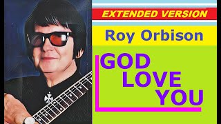 Roy Orbison - GOD LOVE YOU (extended version)