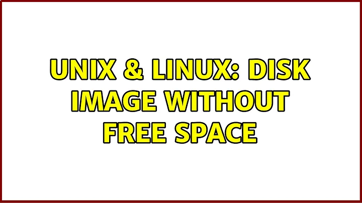 Unix & Linux: disk image without free space (2 Solutions!!)