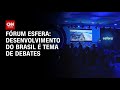 Fórum Esfera: desenvolvimento do Brasil é tema de debates | BASTIDORES CNN