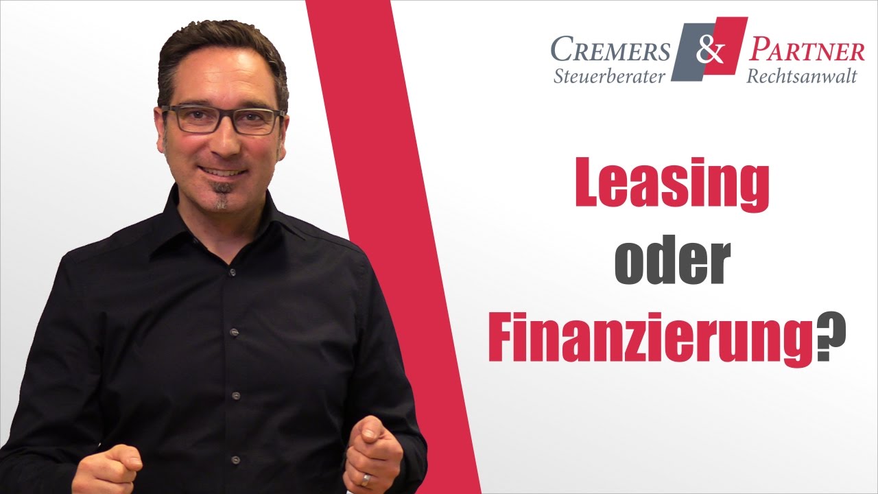 Leasing Oder Finanzierung Das Ist Hier Die Frage Unternehmerwissen 002 Cremers Und Partner Youtube