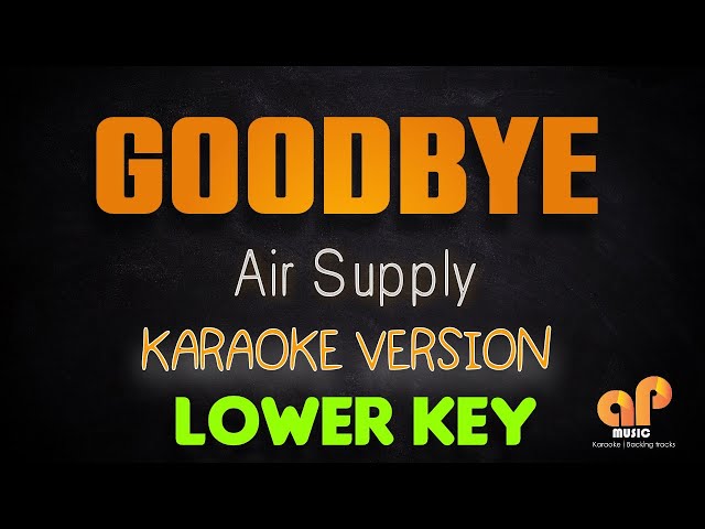 GOODBYE - Air Supply (LOWER KEY KARAOKE HQ VERSION) class=