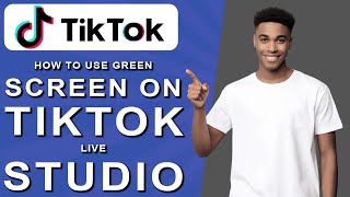 How To Use Green Screen On Tiktok Live Studio 2024