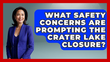 What Safety Concerns Are Prompting the Crater Lake Closure? | Exploring Campgrounds