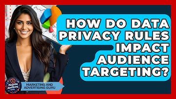How Do Data Privacy Rules Impact Audience Targeting? - Marketing and Advertising Guru