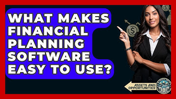 What Makes Financial Planning Software Easy To Use? - AssetsandOpportunity.org