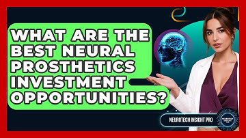What Are The Best Neural Prosthetics Investment Opportunities? - Neurotech Insight Pro